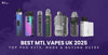 Best MTL Vapes UK 2025: Top Pod Kits, Mods & Buying Guide