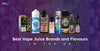 Best Vape Juice Brands and Flavours in the UK