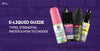 E-Liquid Guide: Types, Strengths, Ratios & How to Choose