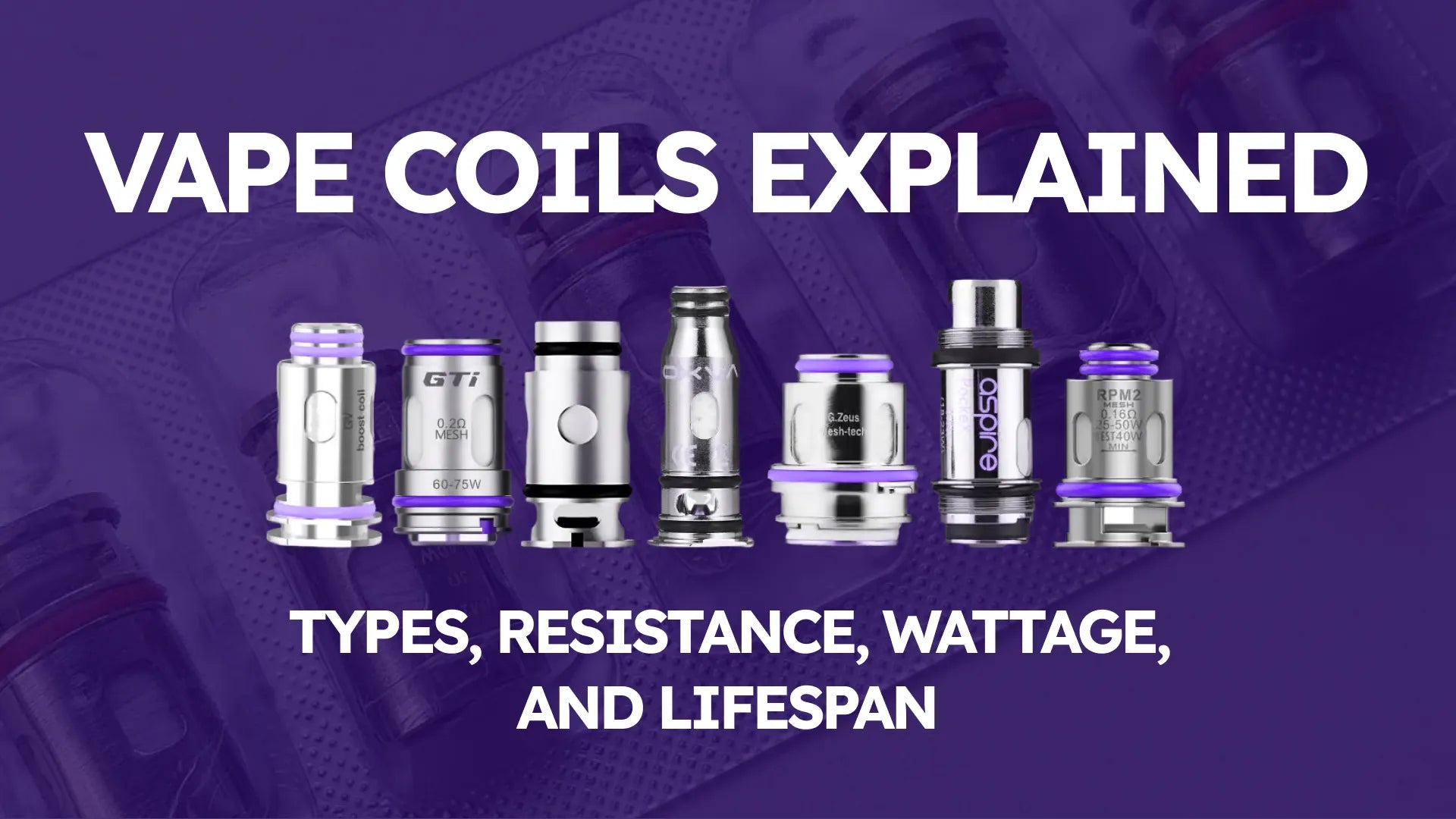 Vape Coils Explained: Types, Resistance, Wattage, and lifespan causes and fixes