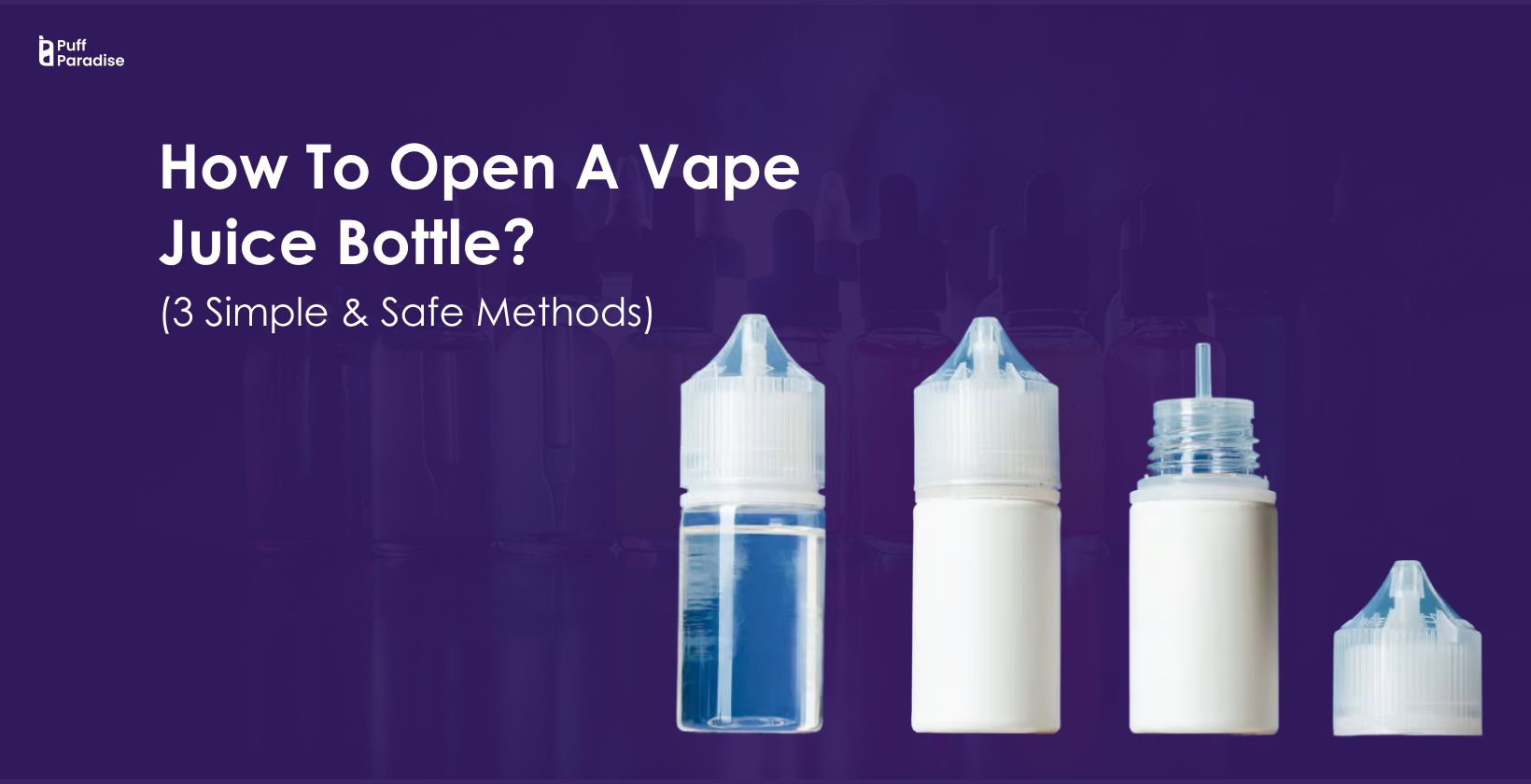 How to Open a Vape Juice Bottle (3 Simple & Safe Methods)