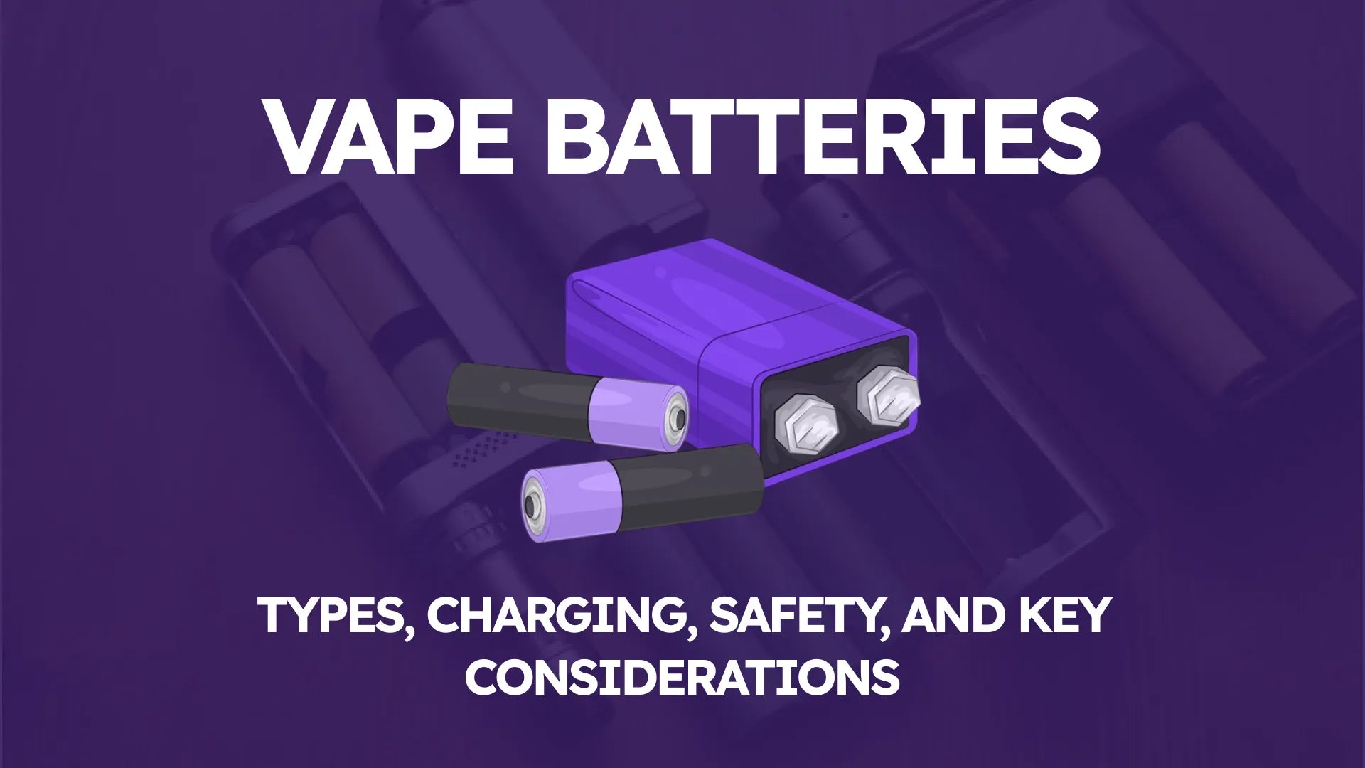 Vape Batteries: Types, Charging, Safety, and Key Considerations