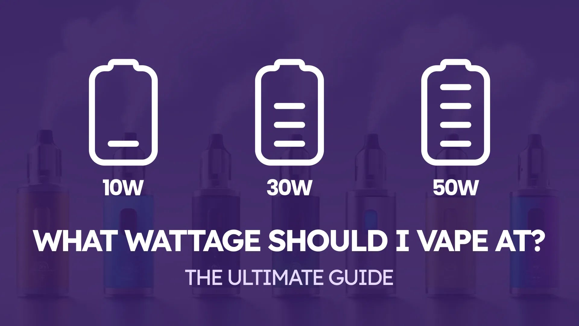 What Wattage Should I Vape At? The Ultimate Guide